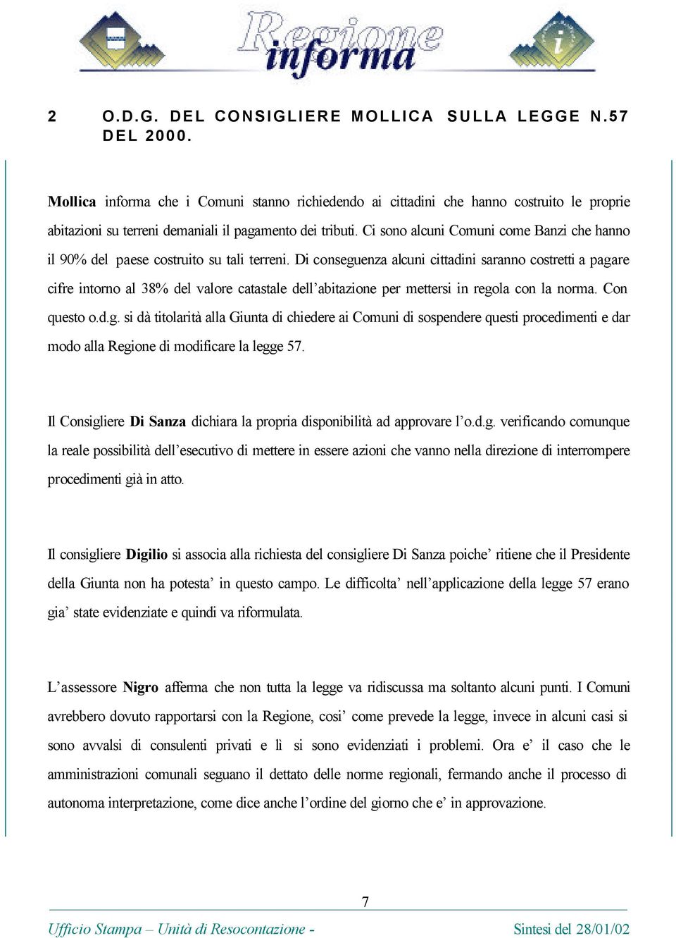 Ci sono alcuni Comuni come Banzi che hanno il 90% del paese costruito su tali terreni.