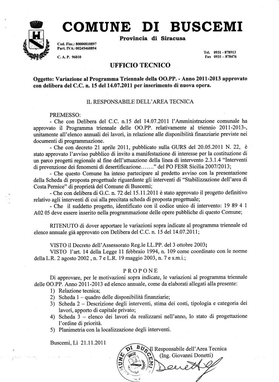 IL RESPONSABILE DELL'AREA TECNICA PREMESSO: - Che con Delibera del C.C. n.l5 del 14.07.2011 l'amministrazione comunale ha approvato il Programma triennale delle OO.PP.