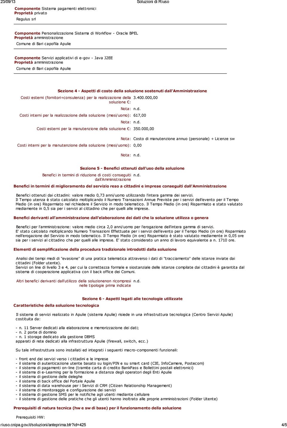 000,00 Costi interni per la realizzazione della soluzione (mesi/uomo): 617,00 Costi esterni per la manutenzione della soluzione : 350.