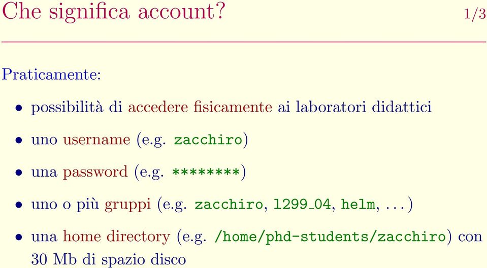 didattici uno username (e.g. zacchiro) una password (e.g. ********) uno o più gruppi (e.