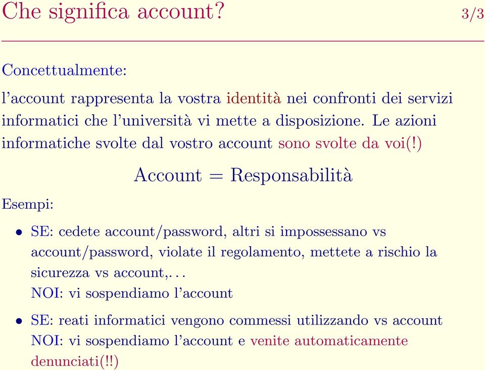 Le azioni informatiche svolte dal vostro account sono svolte da voi(!