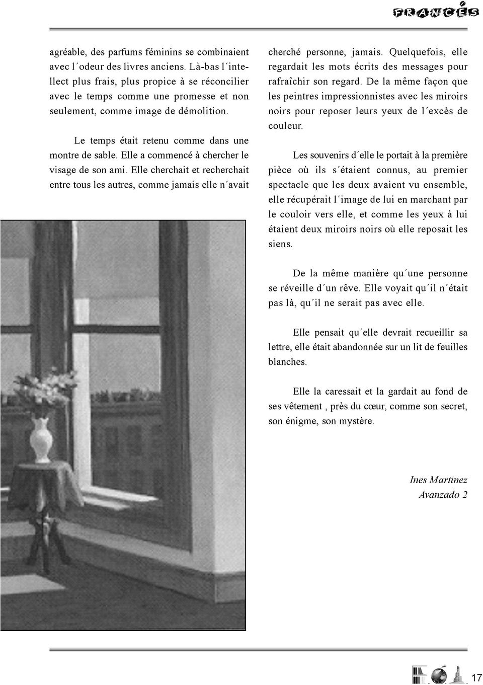 Elle a commencé à chercher le visage de son ami. Elle cherchait et recherchait entre tous les autres, comme jamais elle n avait cherché personne, jamais.