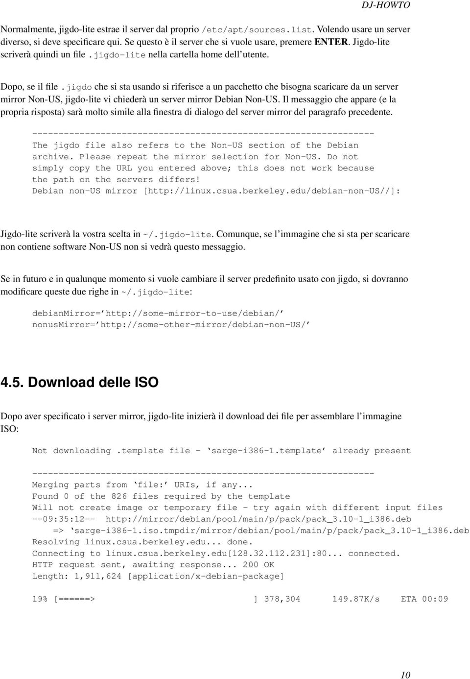 jigdo che si sta usando si riferisce a un pacchetto che bisogna scaricare da un server mirror Non-US, jigdo-lite vi chiederà un server mirror Debian Non-US.