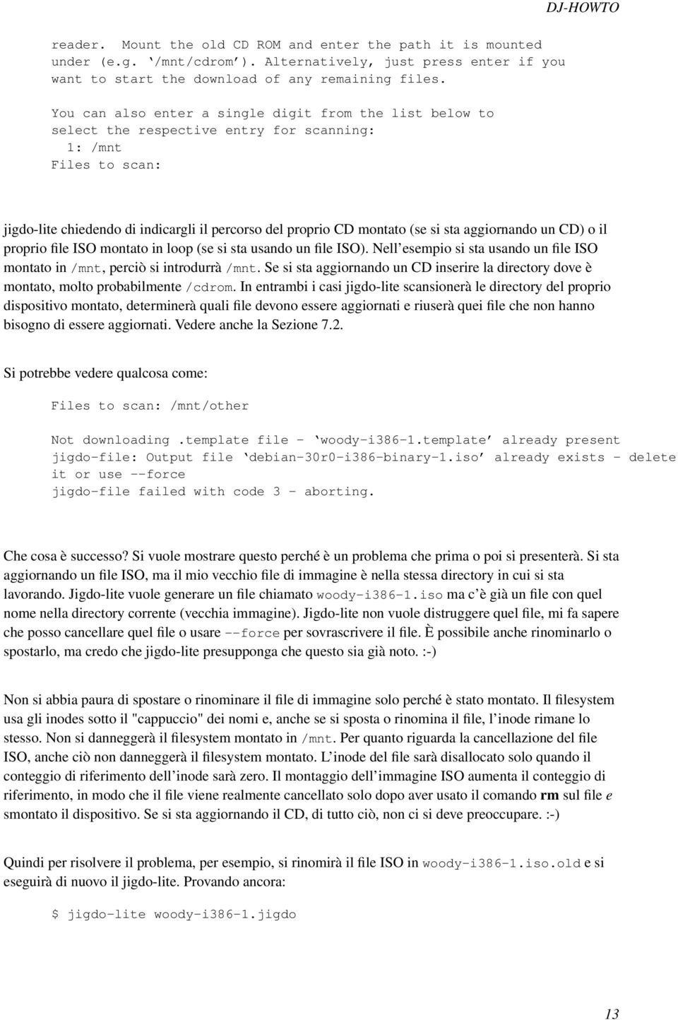 montato (se si sta aggiornando un CD) o il proprio file ISO montato in loop (se si sta usando un file ISO). Nell esempio si sta usando un file ISO montato in /mnt, perciò si introdurrà /mnt.