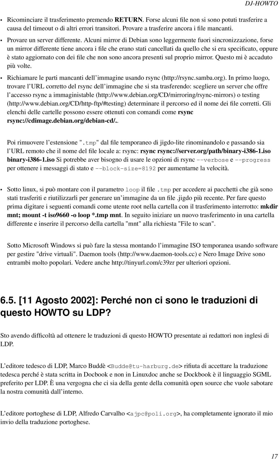 Alcuni mirror di Debian sono leggermente fuori sincronizzazione, forse un mirror differente tiene ancora i file che erano stati cancellati da quello che si era specificato, oppure è stato aggiornato