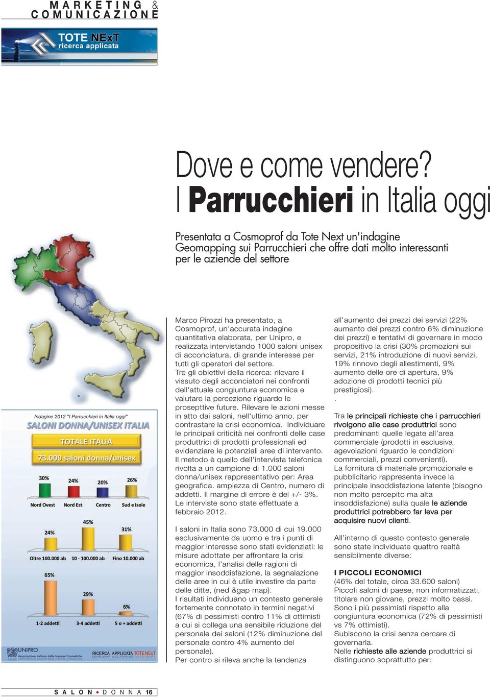 Cosmoprof, un'accurata indagine quantitativa elaborata, per Unipro, e realizzata intervistando 1000 saloni unisex di acconciatura, di grande interesse per tutti gli operatori del settore.