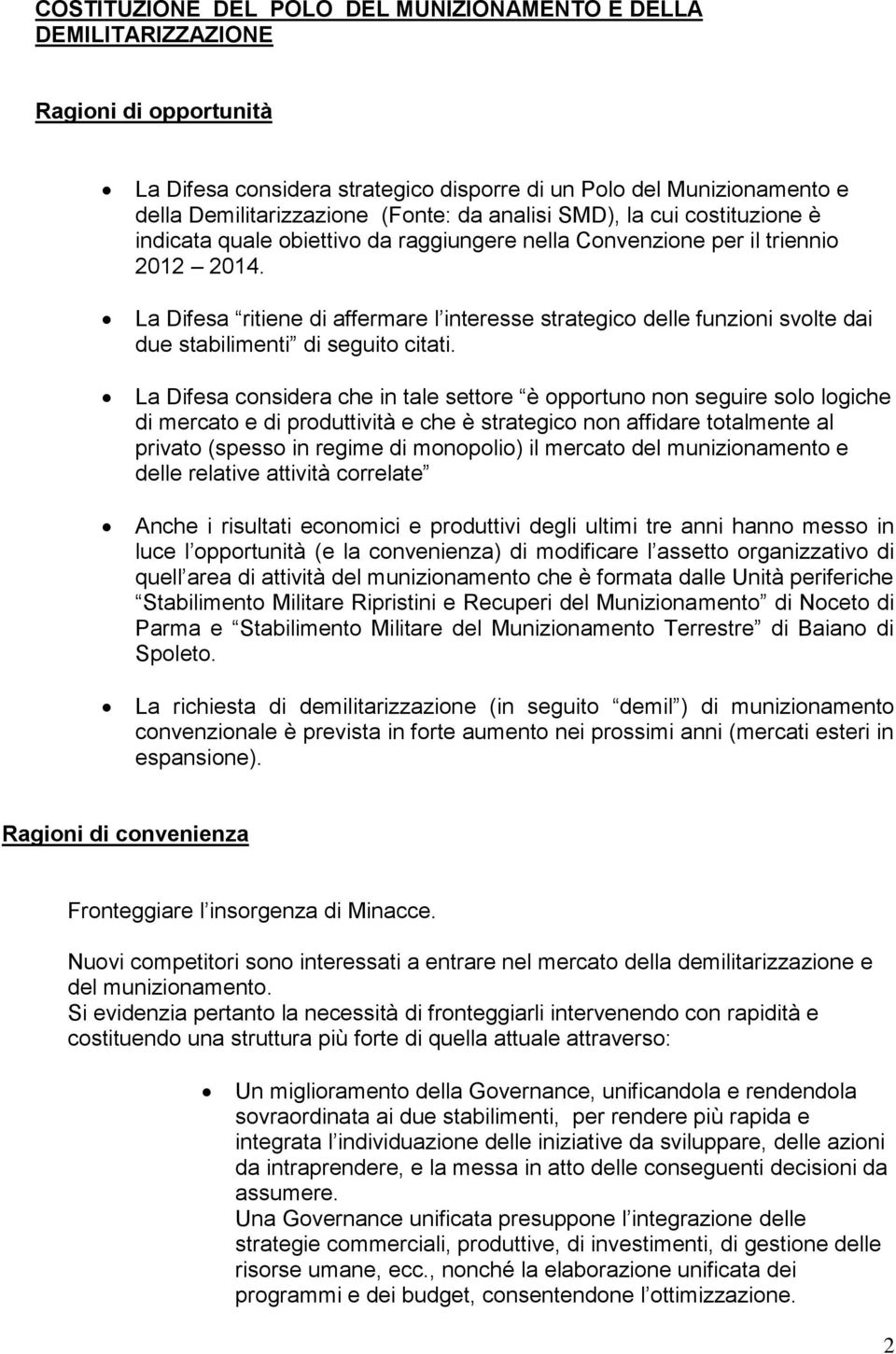 La Difesa ritiene di affermare l interesse strategico delle funzioni svolte dai due stabilimenti di seguito citati.