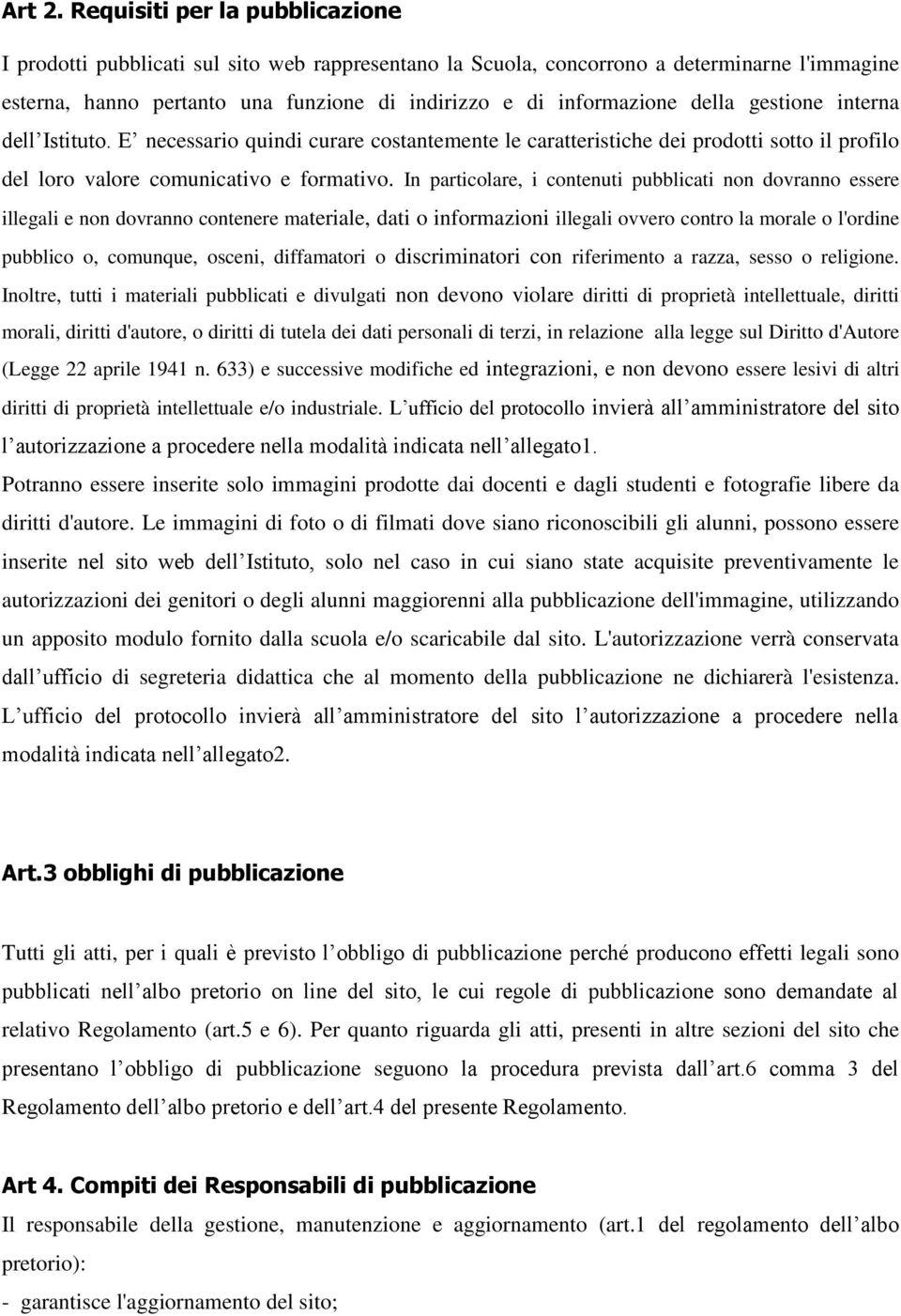 della gestione interna dell Istituto. E necessario quindi curare costantemente le caratteristiche dei prodotti sotto il profilo del loro valore comunicativo e formativo.