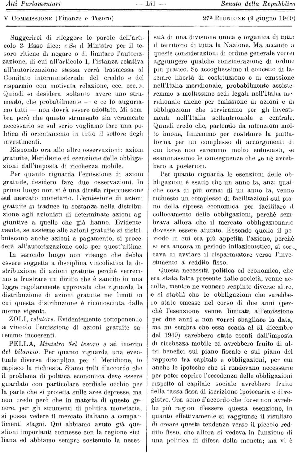 interministeriale del credito e del risparmio con motivata relazione, ecc. ecc. >. Quindi si desidera soltanto avere uno strumento, che probabilmente e ce lo auguriamo tutti non dovrà essere adottato.