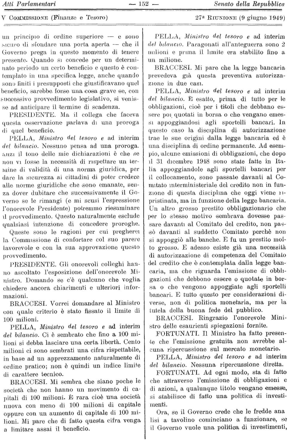 Quando si concede per un determinato periodo un certo beneficio e questo è contemplato in una specifica legge, anche quando sono finiti i presupposti che giustificavano quel beneficio, sarebbe forse