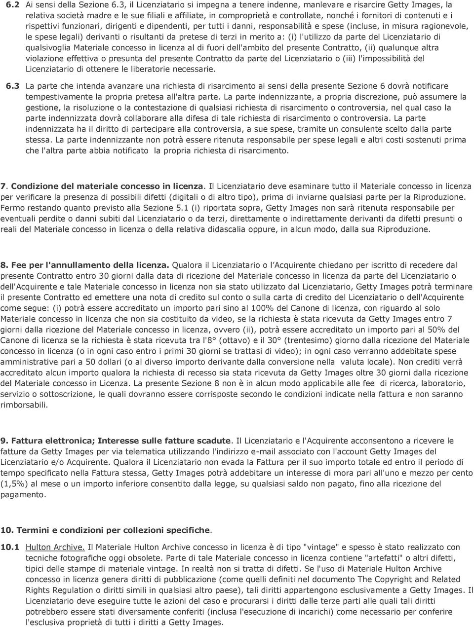 contenuti e i rispettivi funzionari, dirigenti e dipendenti, per tutti i danni, responsabilità e spese (incluse, in misura ragionevole, le spese legali) derivanti o risultanti da pretese di terzi in