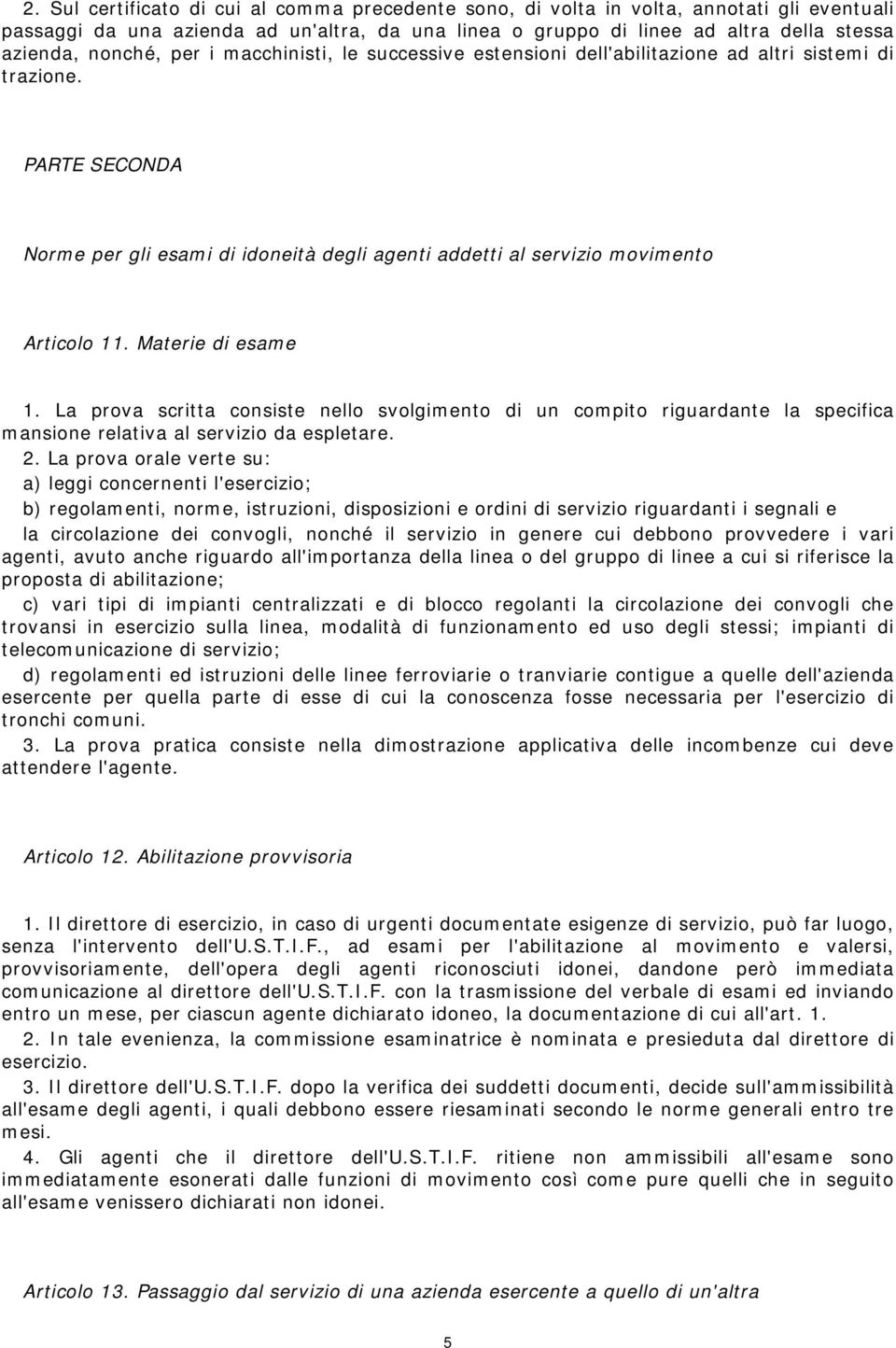 PARTE SECONDA Norme per gli esami di idoneità degli agenti addetti al servizio movimento Articolo 11. Materie di esame 1.