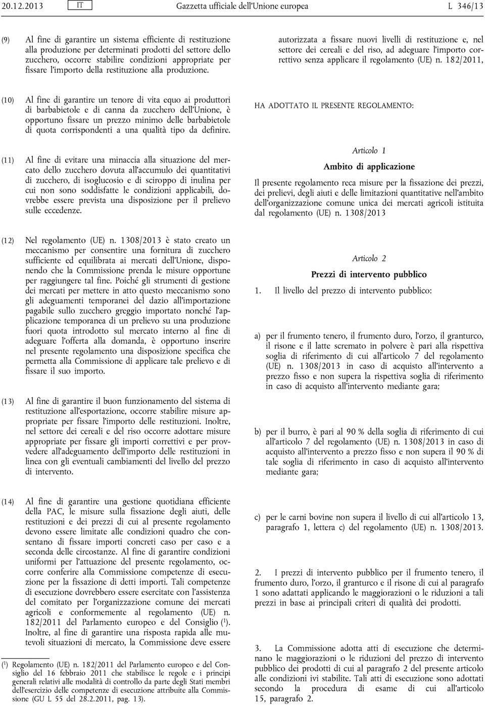 stabilire condizioni appropriate per fissare l'importo della restituzione alla produzione.