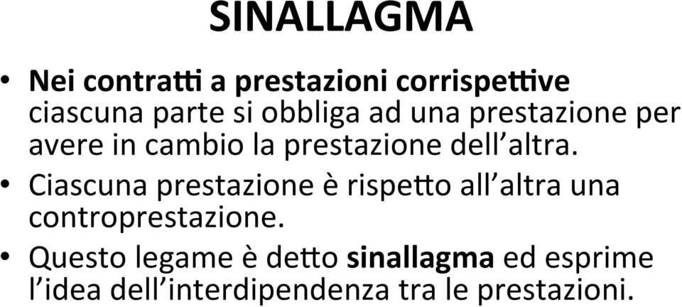 Ciascuna prestazione è rispe2o all altra una controprestazione.