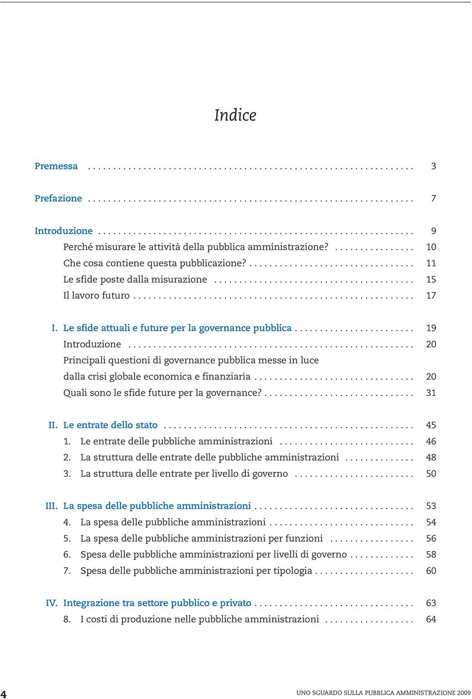 ................................. 11 Le sfide poste dalla misurazione........................................ 15 Il lavoro futuro........................................................ 17 I.