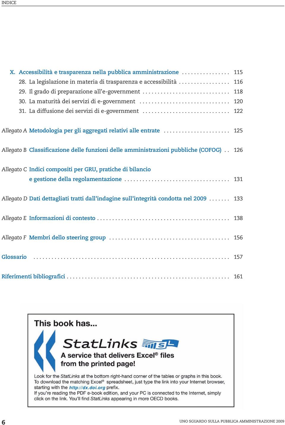 ............................ 122 Allegato A Metodologia per gli aggregati relativi alle entrate...................... 125 Allegato B Classificazione delle funzioni delle amministrazioni pubbliche (COFOG).