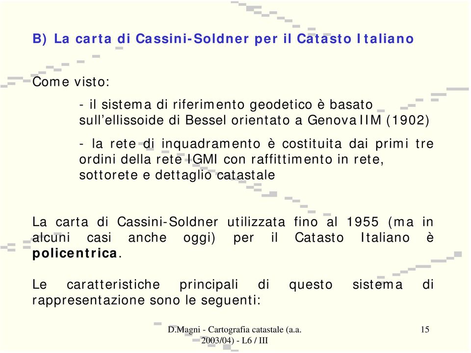 raffittimento in rete, sottorete e dettaglio catastale La carta di Cassini-Soldner utilizzata fino al 1955 (ma in alcuni casi