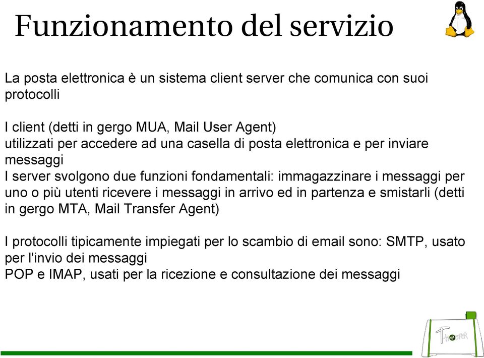 i messaggi per uno o più utenti ricevere i messaggi in arrivo ed in partenza e smistarli (detti in gergo MTA, Mail Transfer Agent) I protocolli