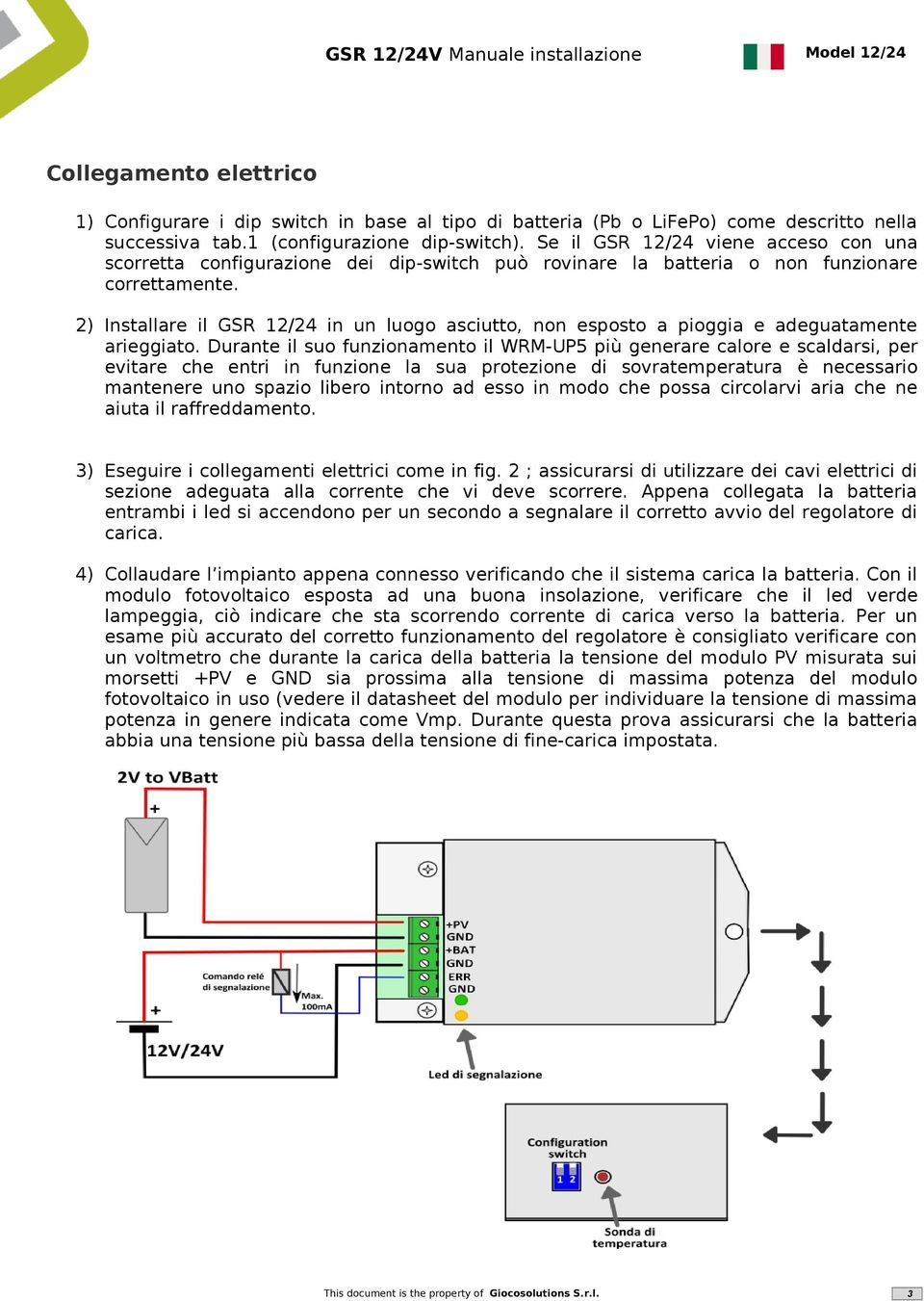 2) Installare il GSR 12/24 in un luogo asciutto, non esposto a pioggia e adeguatamente arieggiato.