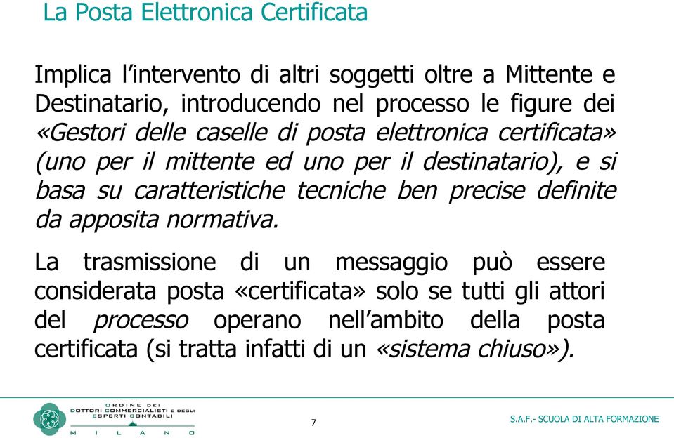 caratteristiche tecniche ben precise definite da apposita normativa.