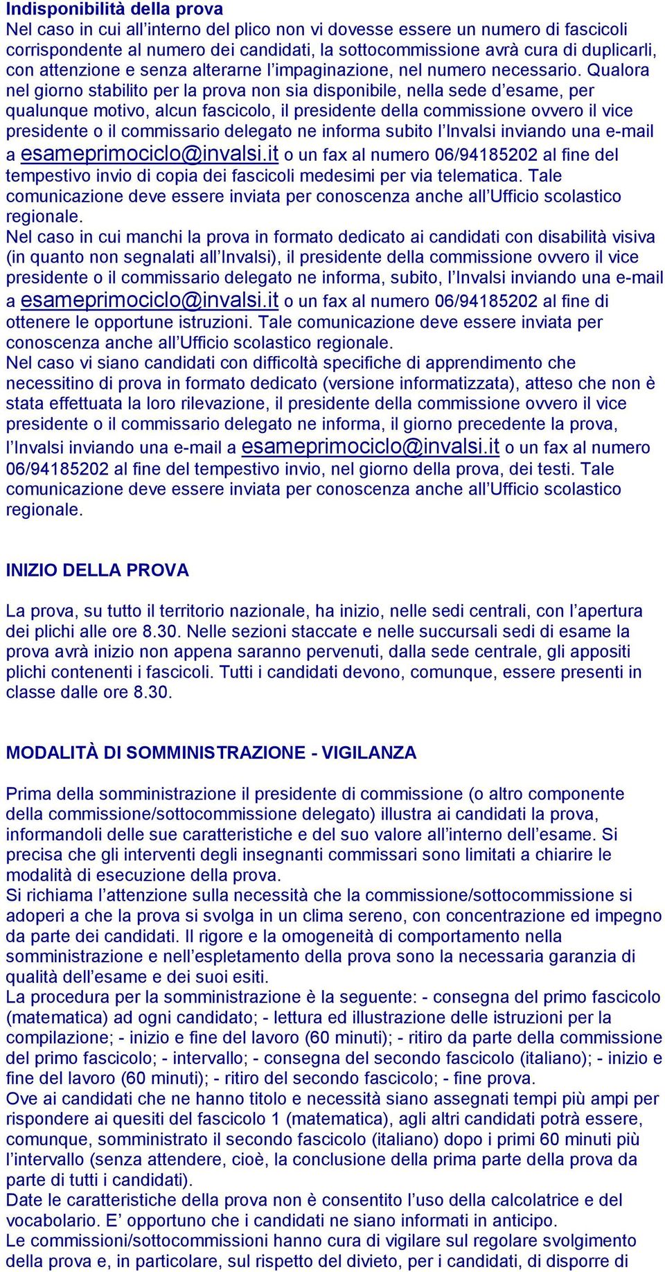 Qualora nel giorno stabilito per la prova non sia disponibile, nella sede d esame, per qualunque motivo, alcun fascicolo, il presidente della commissione ovvero il vice presidente o il commissario