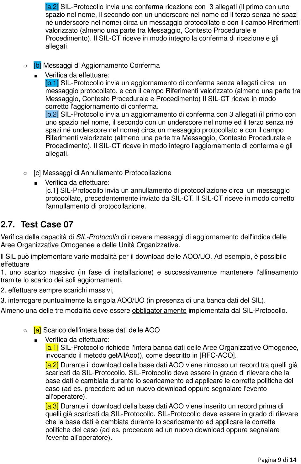 Il SIL-CT riceve in modo integro la conferma di ricezione e gli allegati. [b] Messaggi di Aggiornamento Conferma [b.