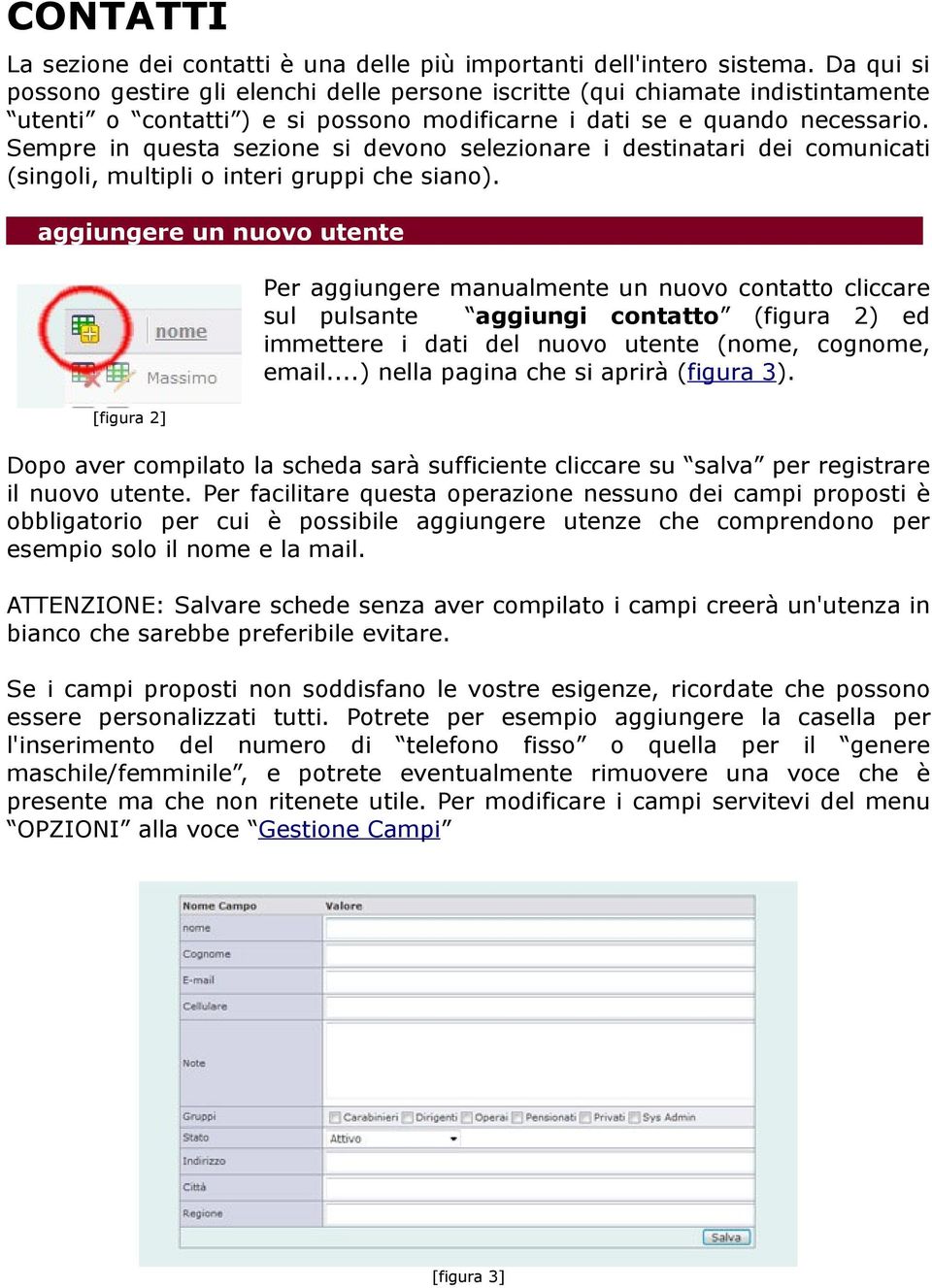 Sempre in questa sezione si devono selezionare i destinatari dei comunicati (singoli, multipli o interi gruppi che siano).