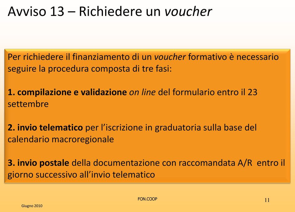 compilazione e validazione on line del formulario entro il 23 settembre 2.