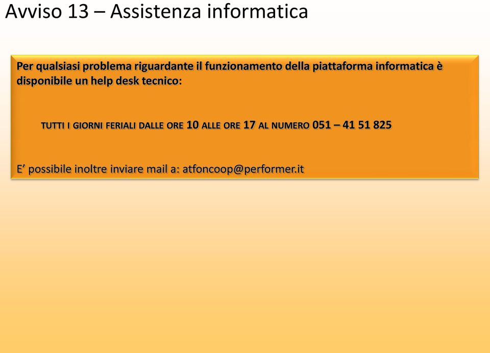 tecnico: TUTTI I GIORNI FERIALI DALLE ORE 10 ALLE ORE 17 AL NUMERO 051