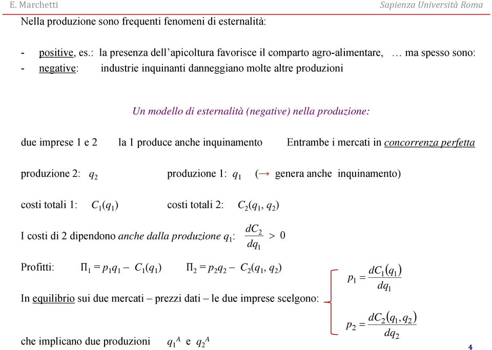 (negative) nella produzione: due imprese e la produce anche inquinamento Entrambe i mercati in concorrenza perfetta produzione : q produzione : q ( genera anche inquinamento) costi totali