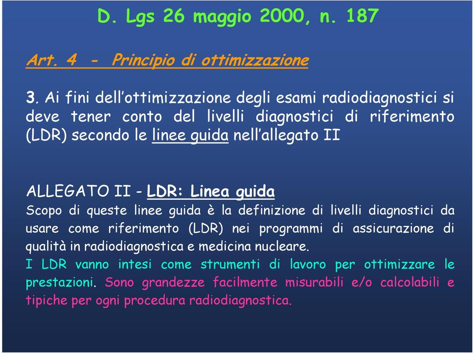 allegato II ALLEGATO II - LDR: Linea guida Scopo di queste linee guida è la definizione di livelli diagnostici da usare come riferimento (LDR) nei