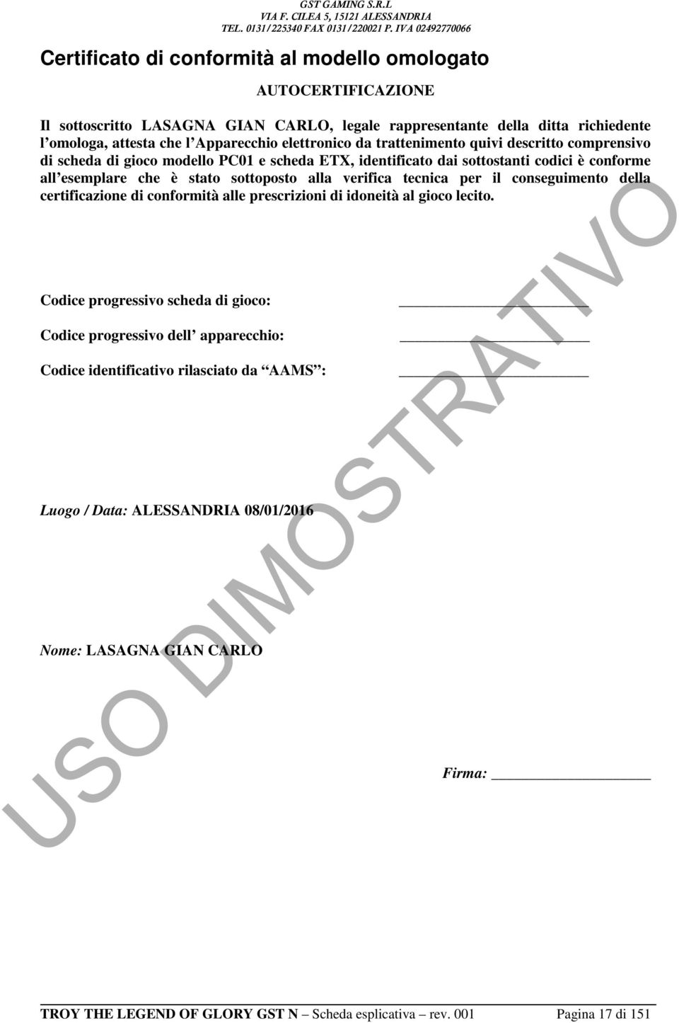 alla verifica tecnica per il conseguimento della certificazione di conformità alle prescrizioni di idoneità al gioco lecito.