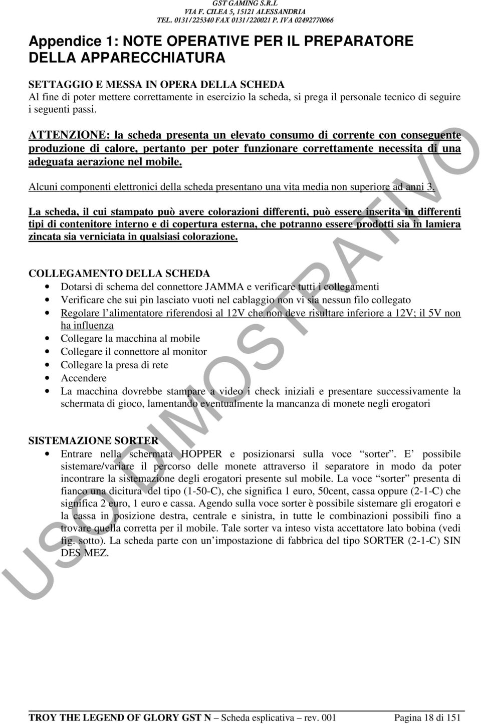 ATTENZIONE: la scheda presenta un elevato consumo di corrente con conseguente produzione di calore, pertanto per poter funzionare correttamente necessita di una adeguata aerazione nel mobile.