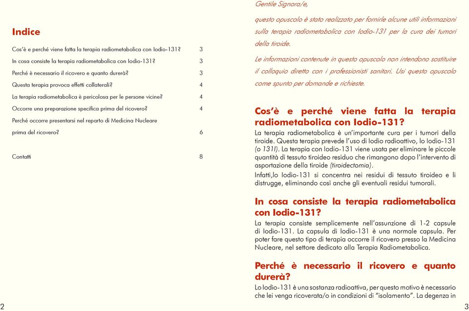 4 questo opuscolo è stato realizzato per fornirle alcune utili informazioni sulla terapia radiometabolica con Iodio-131 per la cura dei tumori della tiroide.