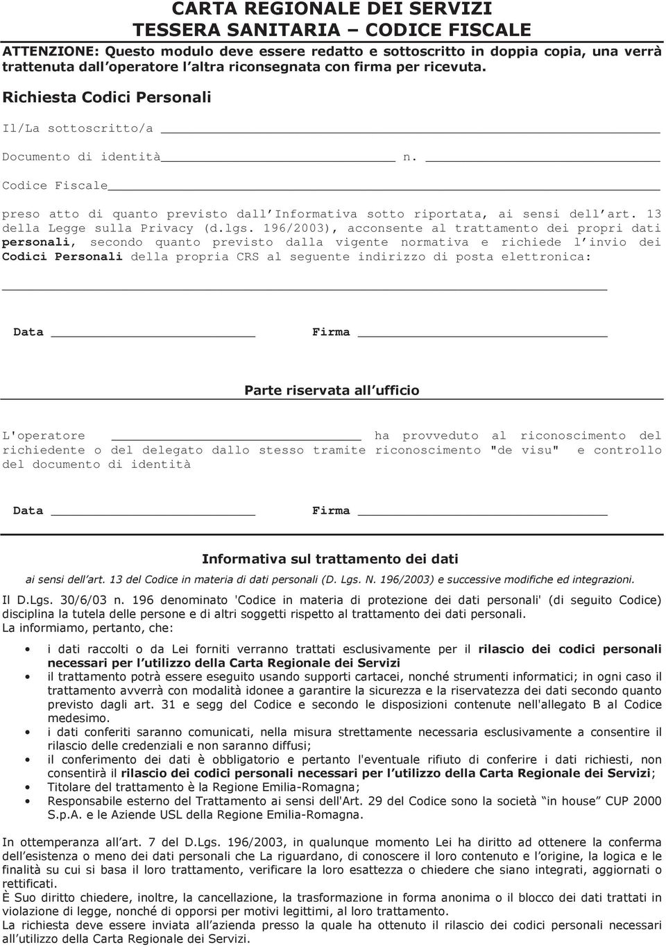 196/2003), acconsente al trattamento dei propri dati personali, secondo quanto previsto dalla vigente normativa e richiede l invio dei Codici Personali della propria CRS al seguente indirizzo di