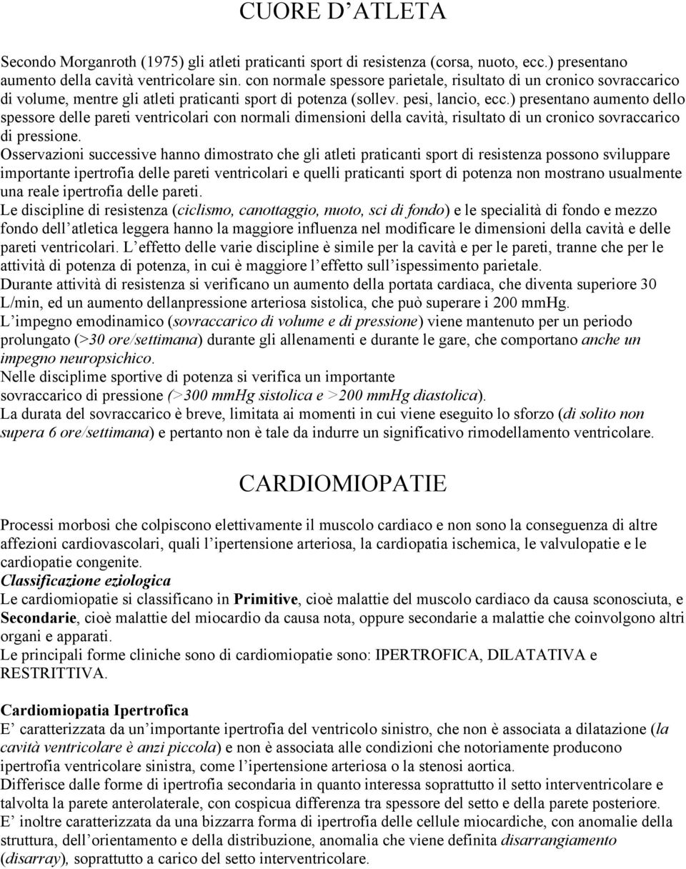 ) presentano aumento dello spessore delle pareti ventricolari con normali dimensioni della cavità, risultato di un cronico sovraccarico di pressione.