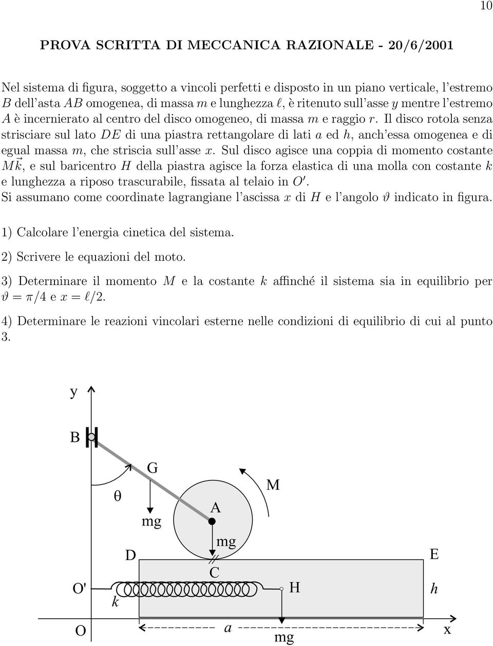 Il disco rotola senza strisciare sul lato DE di una piastra rettangolare di lati a ed h, anch essa omogenea e di egual massa m, che striscia sull asse x.