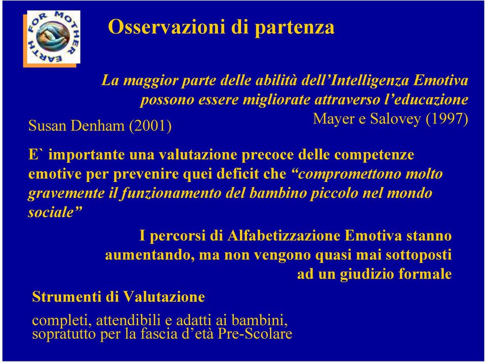 gravemente il funzionamento del bambino piccolo nel mondo sociale I percorsi di Alfabetizzazione Emotiva stanno aumentando, ma non vengono quasi