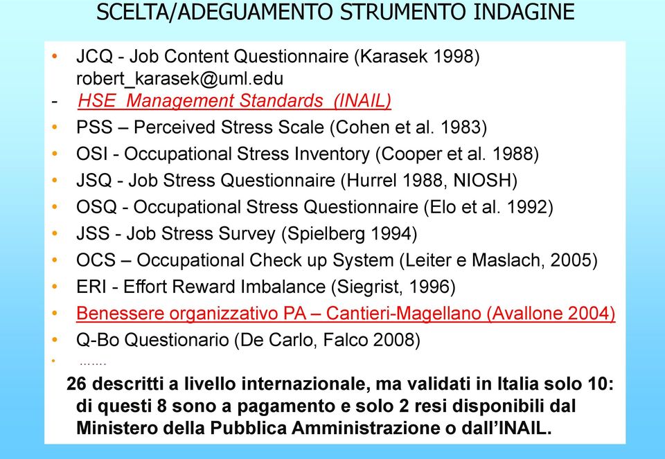 1992) JSS - Job Stress Survey (Spielberg 1994) OCS Occupational Check up System (Leiter e Maslach, 2005) ERI - Effort Reward Imbalance (Siegrist, 1996) Benessere organizzativo PA Cantieri-Magellano
