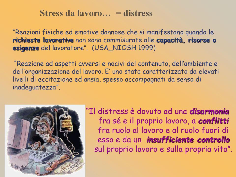 E uno stato caratterizzato da elevati livelli di eccitazione ed ansia, spesso accompagnati da senso di inadeguatezza.