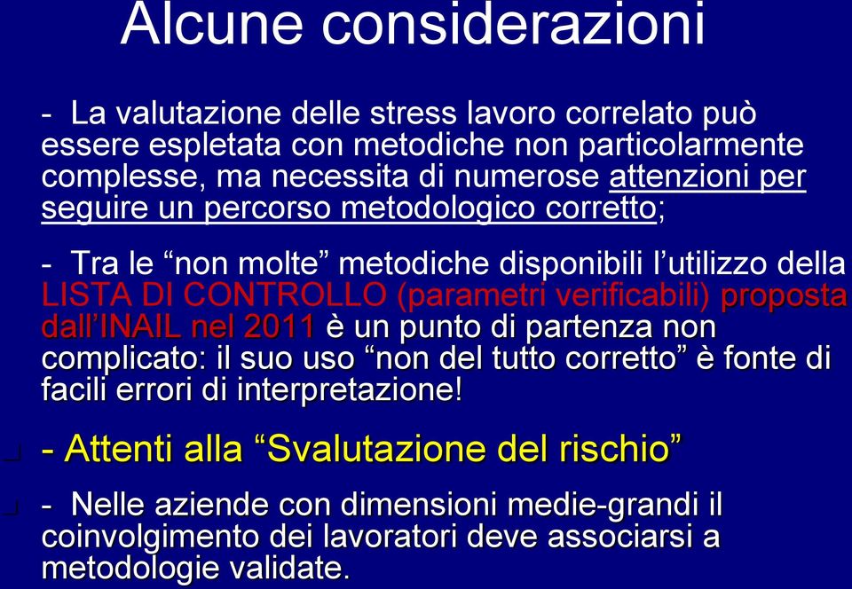 seguire un percorso metodologico corretto; - Tra le non molte metodiche disponibili l utilizzo della LISTA DI CONTROLLO (parametri verificabili) proposta