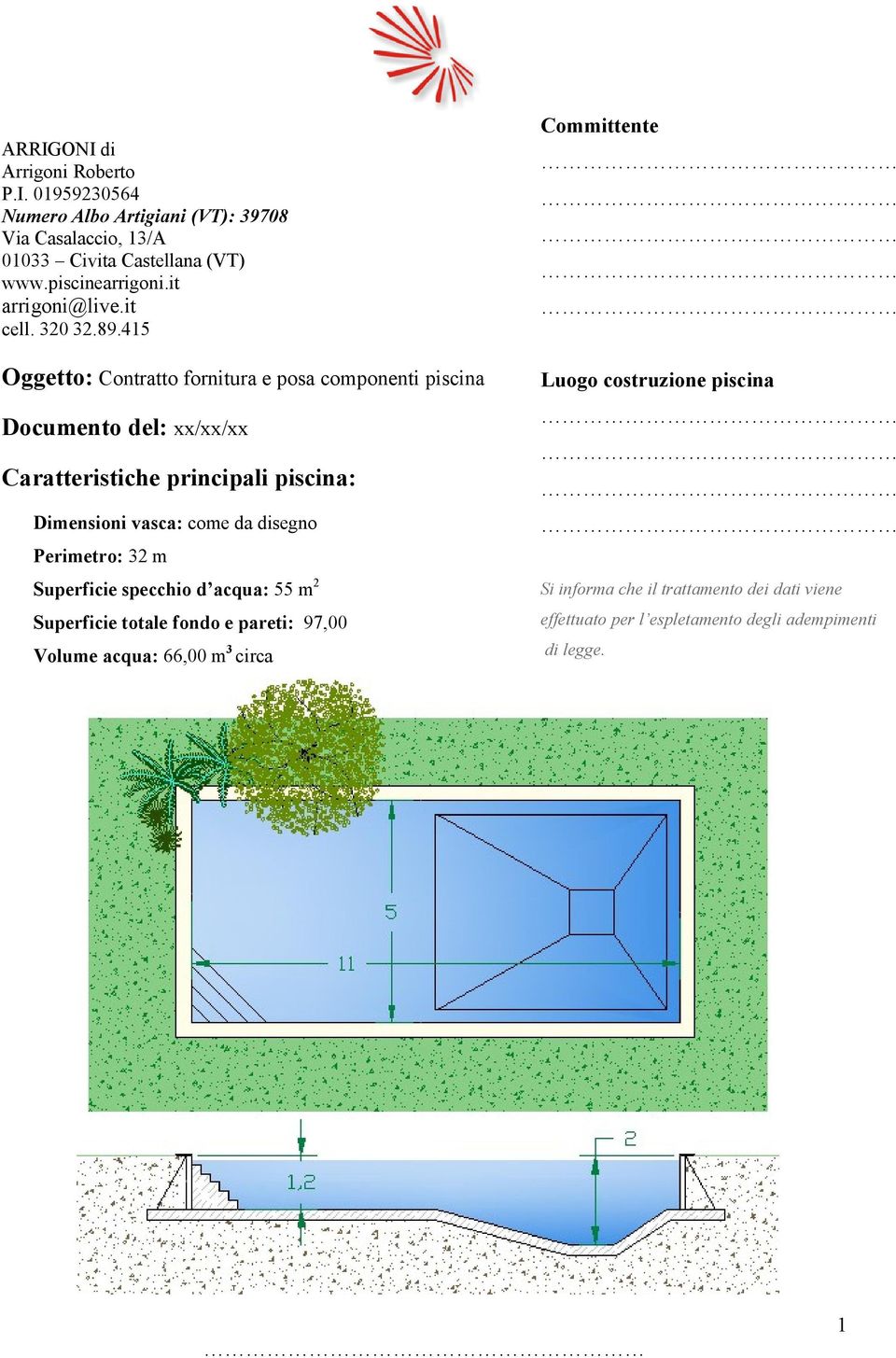 415 Oggetto: Contratto fornitura e posa componenti piscina Documento del: xx/xx/xx Caratteristiche principali piscina: Dimensioni vasca: come da