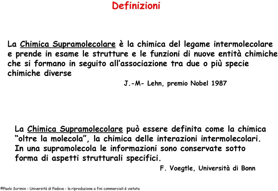 -M- Lehn, premio Nobel 1987 La Chimica Supramolecolare può essere definita come la chimica oltre la molecola, la chimica delle