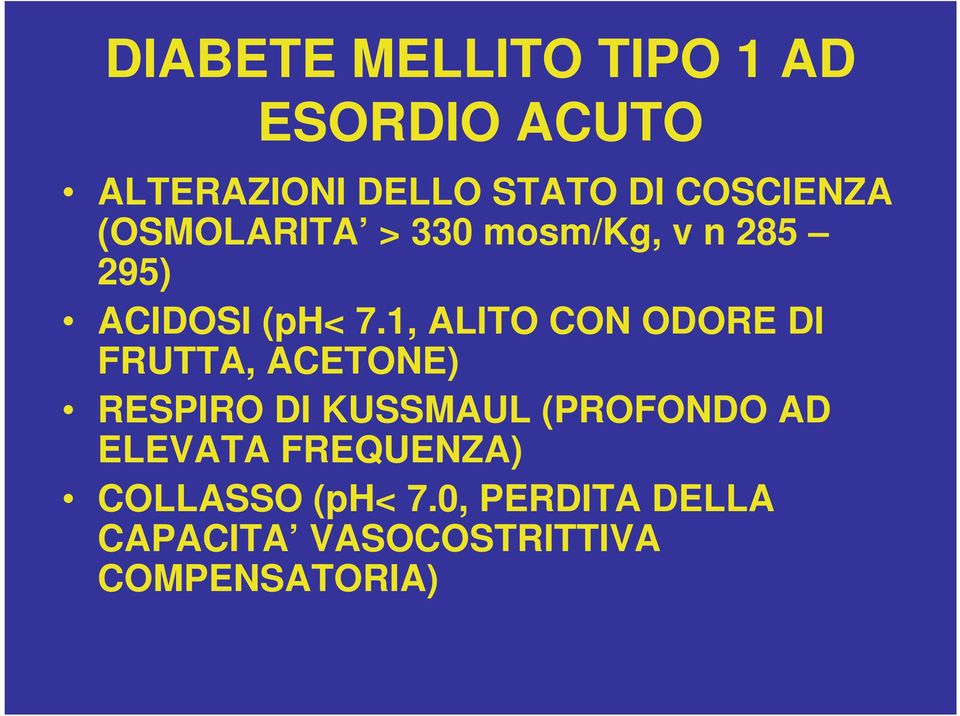 1, ALITO CON ODORE DI FRUTTA, ACETONE) RESPIRO DI KUSSMAUL (PROFONDO AD