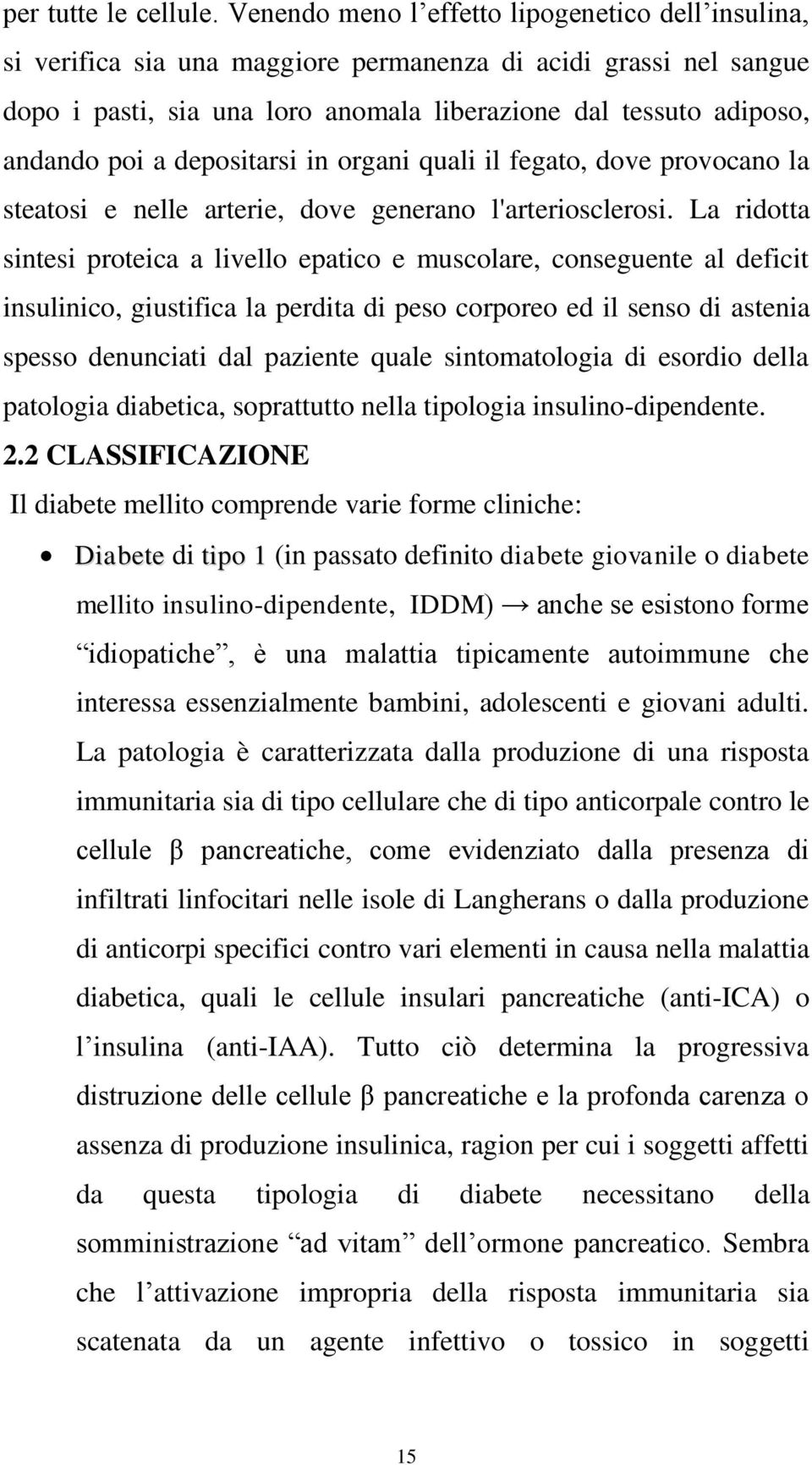 depositarsi in organi quali il fegato, dove provocano la steatosi e nelle arterie, dove generano l'arteriosclerosi.