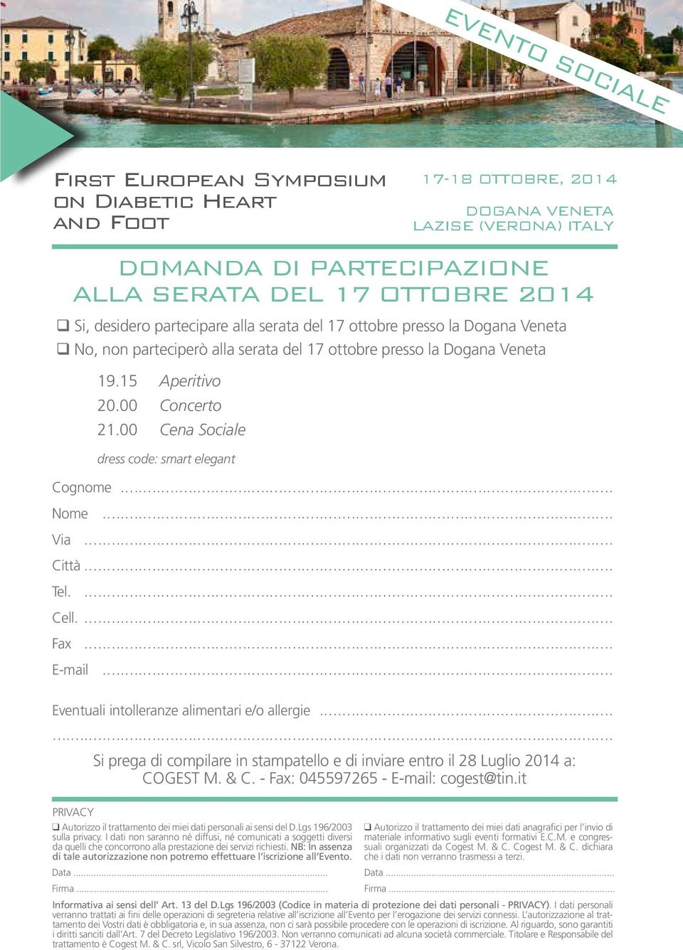 non parteciperò alla serata del 17 ottobre presso la Dogana Veneta 19.15 Aperitivo 20.00 Concerto 21.00 Cena Sociale dress code: smart elegant............................. Cell.............................. Fax.