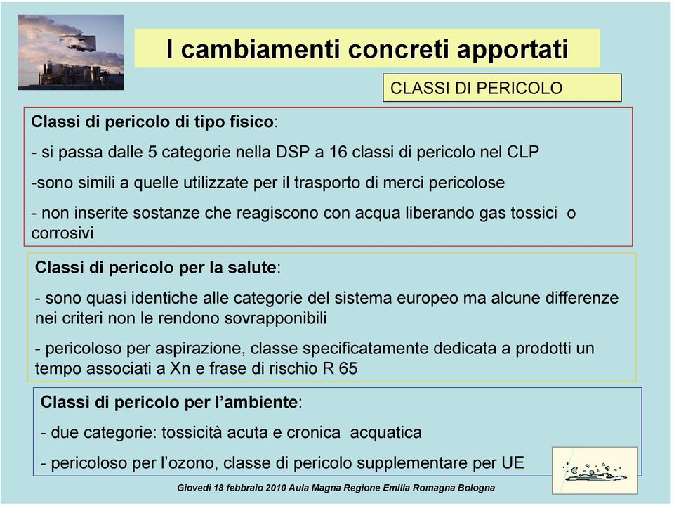 identiche alle categorie del sistema europeo ma alcune differenze nei criteri non le rendono sovrapponibili - pericoloso per aspirazione, classe specificatamente dedicata a prodotti un