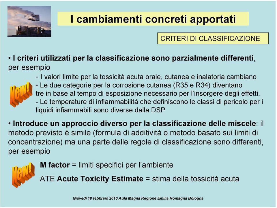 - Le temperature di infiammabilità che definiscono le classi di pericolo per i liquidi infiammabili sono diverse dalla DSP Introduce un approccio diverso per la classificazione delle miscele: il