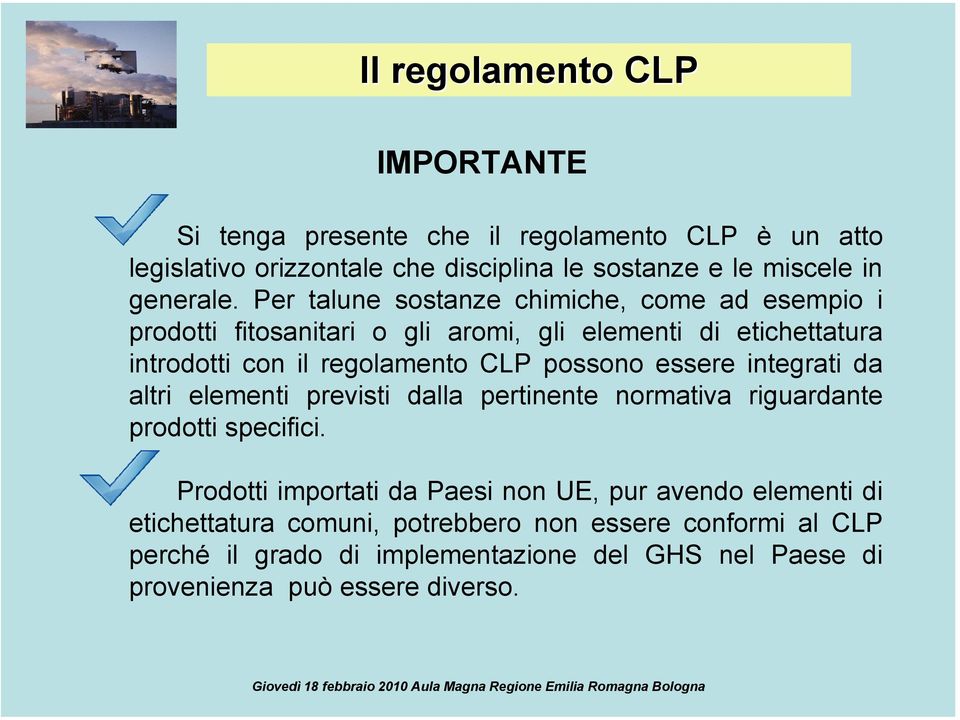 Per talune sostanze chimiche, come ad esempio i prodotti fitosanitari o gli aromi, gli elementi di etichettatura introdotti con il regolamento CLP possono