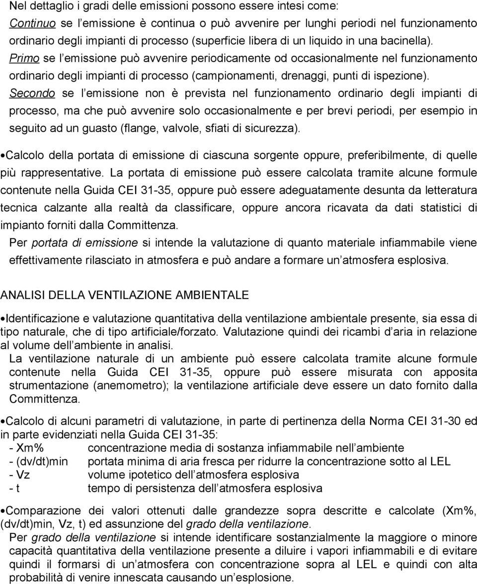 Primo se l emissione può avvenire periodicamente od occasionalmente nel funzionamento ordinario degli impianti di processo (campionamenti, drenaggi, punti di ispezione).